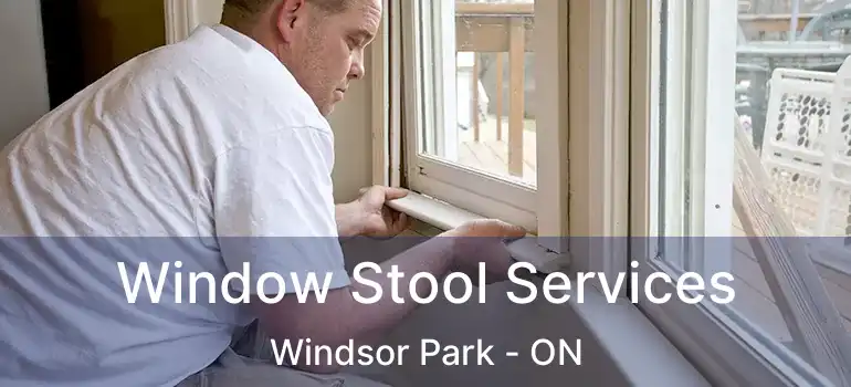  Window Stool Services Windsor Park - ON