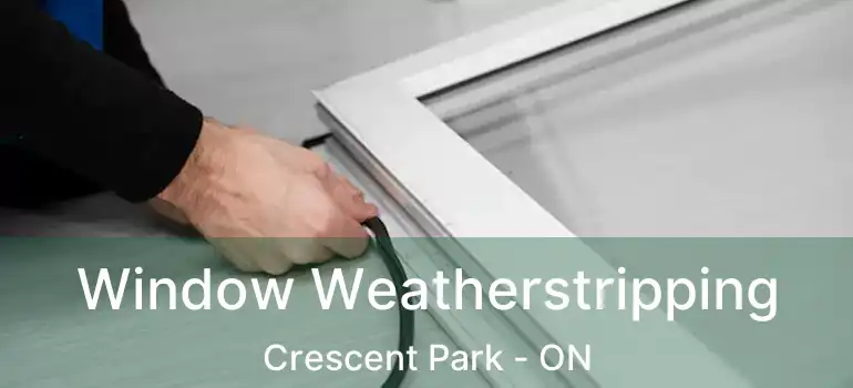  Window Weatherstripping Crescent Park - ON