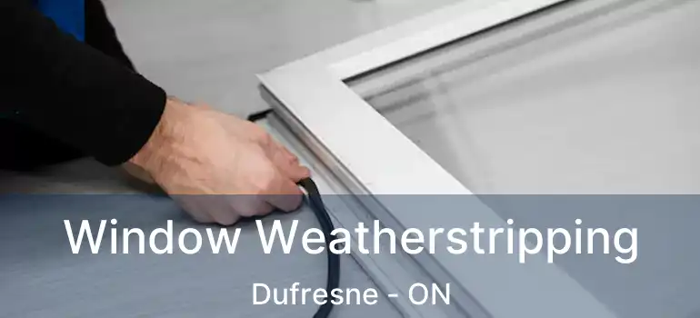  Window Weatherstripping Dufresne - ON