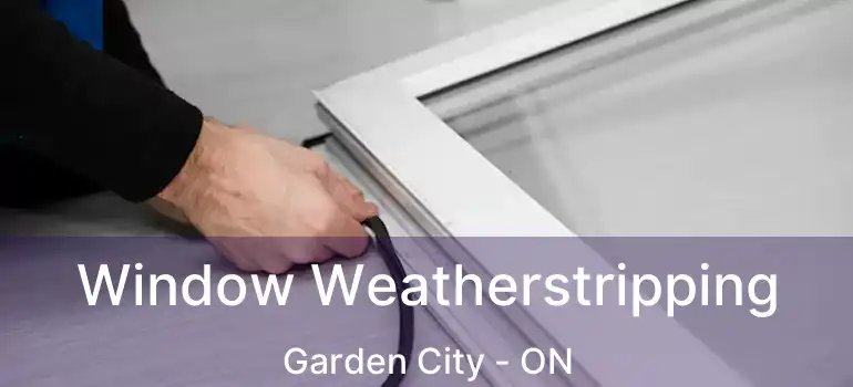  Window Weatherstripping Garden City - ON