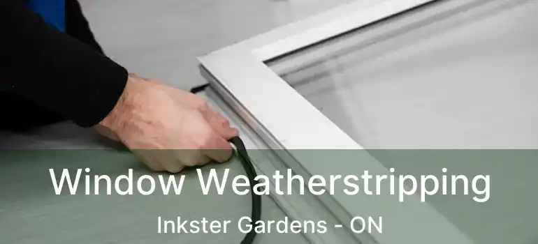  Window Weatherstripping Inkster Gardens - ON