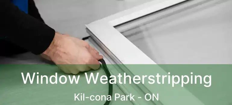  Window Weatherstripping Kil-cona Park - ON