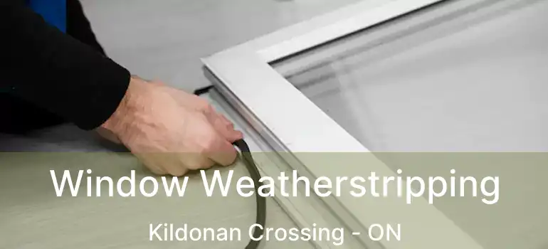  Window Weatherstripping Kildonan Crossing - ON