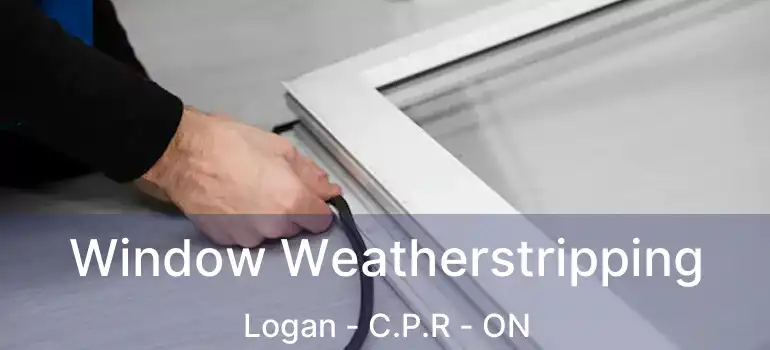  Window Weatherstripping Logan - C.P.R - ON