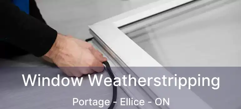  Window Weatherstripping Portage - Ellice - ON