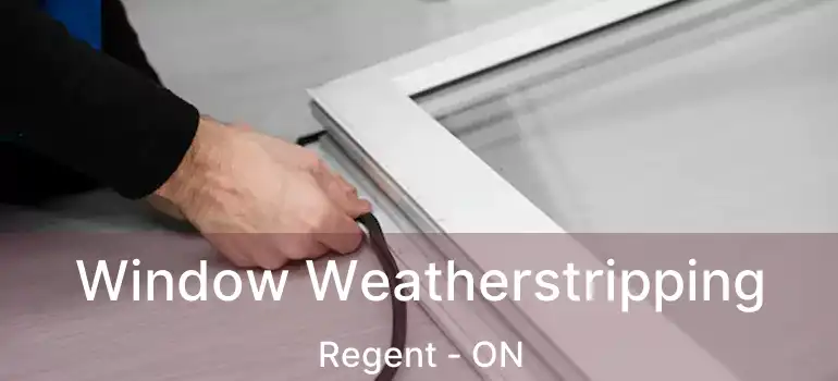  Window Weatherstripping Regent - ON