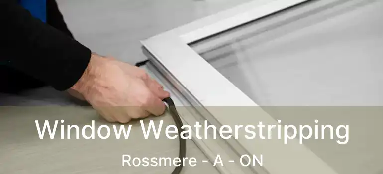  Window Weatherstripping Rossmere - A - ON