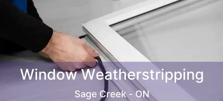  Window Weatherstripping Sage Creek - ON