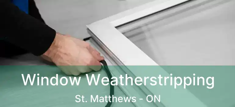 Window Weatherstripping St. Matthews - ON