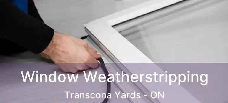  Window Weatherstripping Transcona Yards - ON