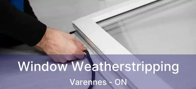  Window Weatherstripping Varennes - ON