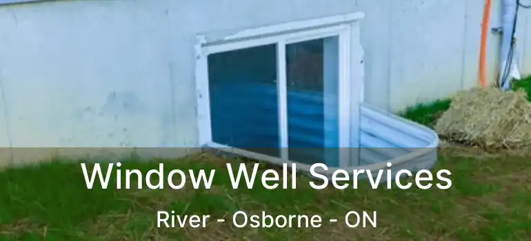  Window Well Services River - Osborne - ON