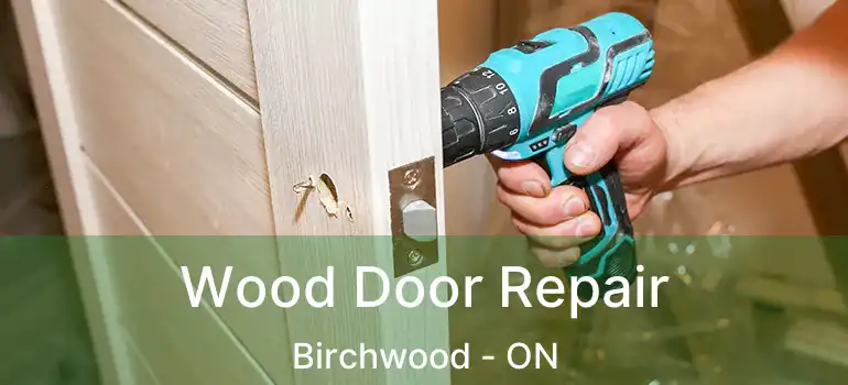  Wood Door Repair Birchwood - ON