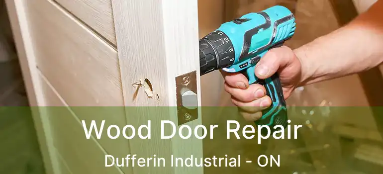  Wood Door Repair Dufferin Industrial - ON