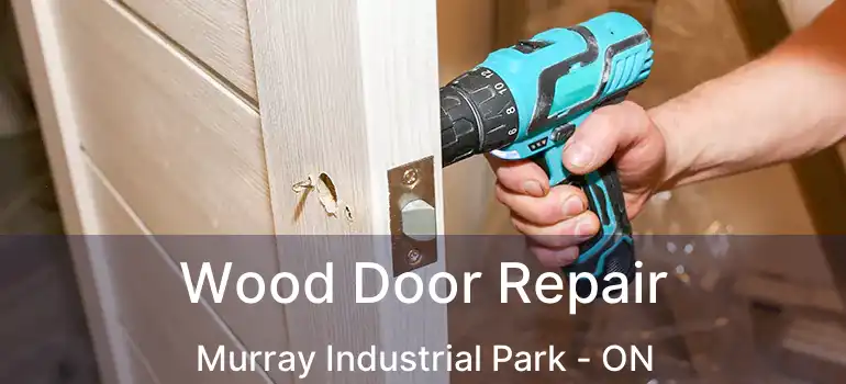  Wood Door Repair Murray Industrial Park - ON