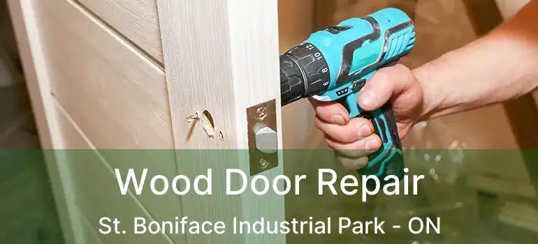  Wood Door Repair St. Boniface Industrial Park - ON