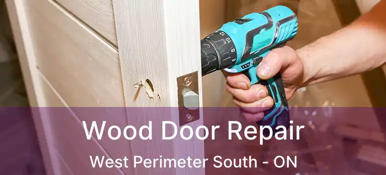  Wood Door Repair West Perimeter South - ON