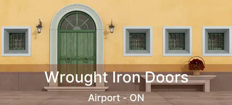  Wrought Iron Doors Airport - ON