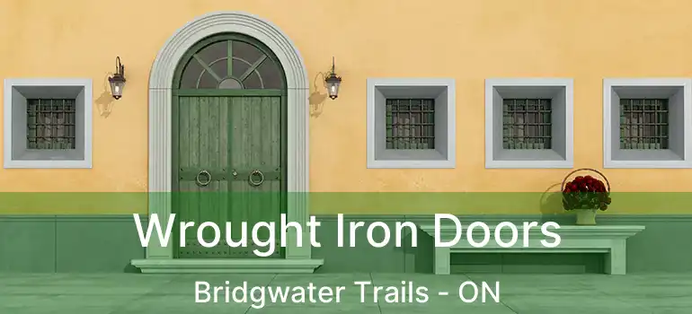  Wrought Iron Doors Bridgwater Trails - ON
