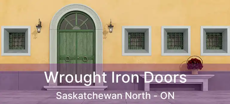  Wrought Iron Doors Saskatchewan North - ON