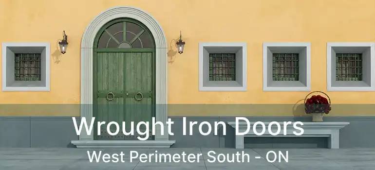  Wrought Iron Doors West Perimeter South - ON