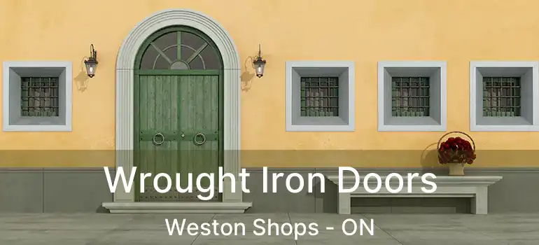  Wrought Iron Doors Weston Shops - ON