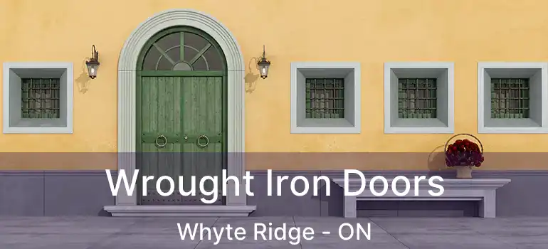  Wrought Iron Doors Whyte Ridge - ON